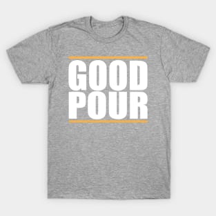 Original Good Pour Shirt T-Shirt